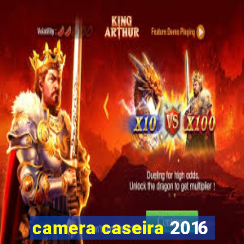 camera caseira 2016